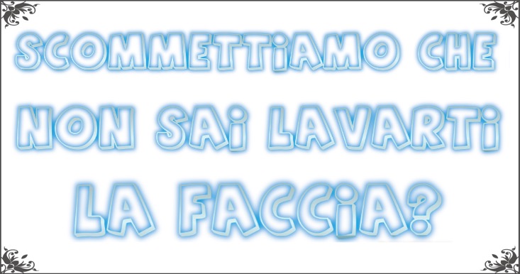 Scommettiamo-che-non-sai-lavarti-la-faccia-pulizia-viso-dorothy-danielle